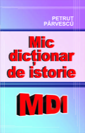 Mic dictionar de istorie, de Petrut Parvescu - Publisol.ro