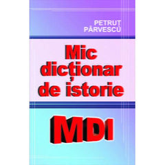 Mic dictionar de istorie, de Petrut Parvescu - Publisol.ro