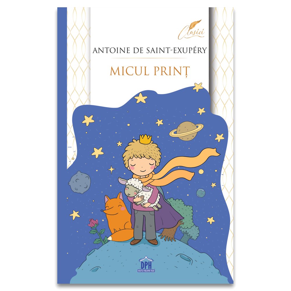 Micul prinț - ediție completă, de Antoine de Saint - Exupery - Publisol.ro