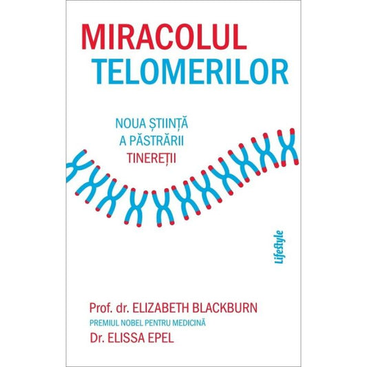 Miracolul telomerilor, de Elizabeth Blackburn, Elissa Epel - Publisol.ro
