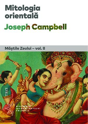 Mitologia orientală. Măștile Zeului - vol. II, de Joseph Campbell - Publisol.ro