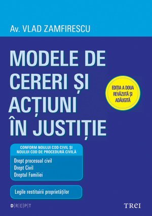 Modele de cereri şi acţiuni în justiţie. Ediţia a doua revăzută şi adăugită, de Vlad Zamfirescu - Publisol.ro