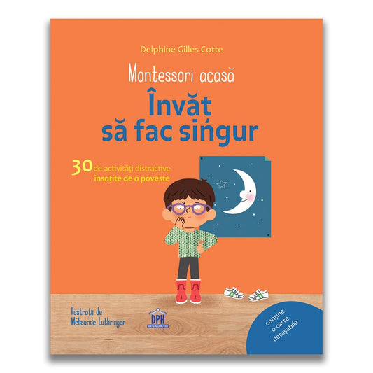 Montessori acasa: Invat sa fac singur - 30 de activitati distractive insotite de o poveste, de Delphine Gilles Cotte - Publisol.ro