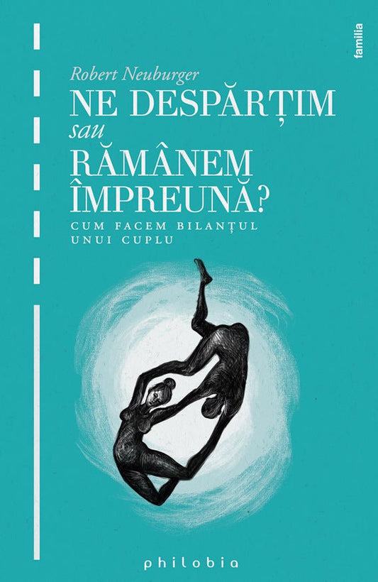 Ne despartim sau ramanem impreuna: cum facem bilantul unui cuplu , de Robert Neuburger - Publisol.ro