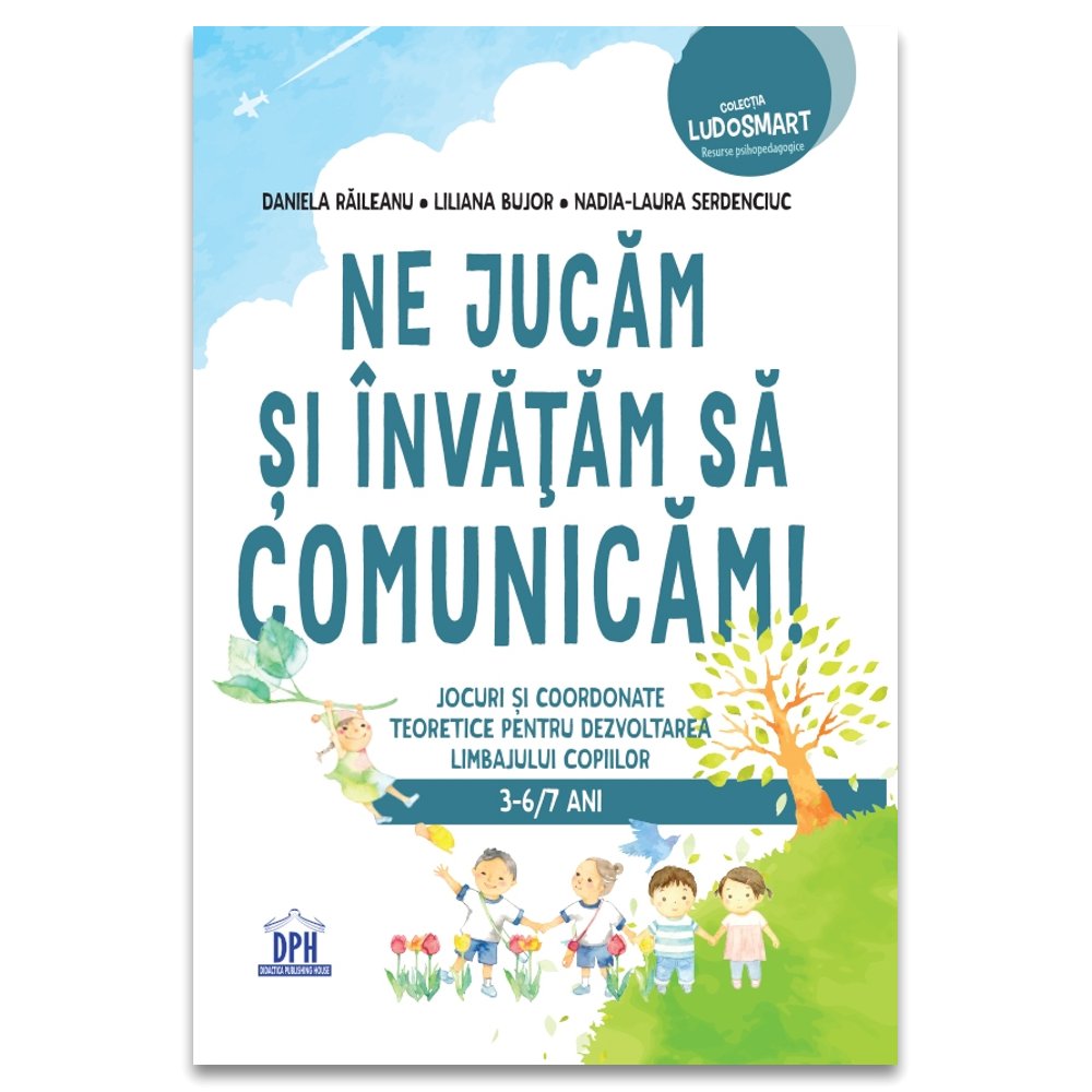 Ne jucam si invatam sa comunicam! - nou, de Daniela Raileanu; Liliana Bujor; Nadia - Laura Serdenciuc - Publisol.ro