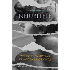 Neiubitele. Incestul - o capcana transgenerationala, de Caroline Brehat - Publisol.ro