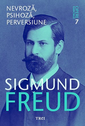 Nevroză, psihoză, perversiune - Opere Esenţiale, vol. 7 , de Sigmund Freud - Publisol.ro