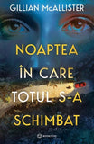 Noaptea in care totul s - a schimbat, de Gillian McAllister - Publisol.ro