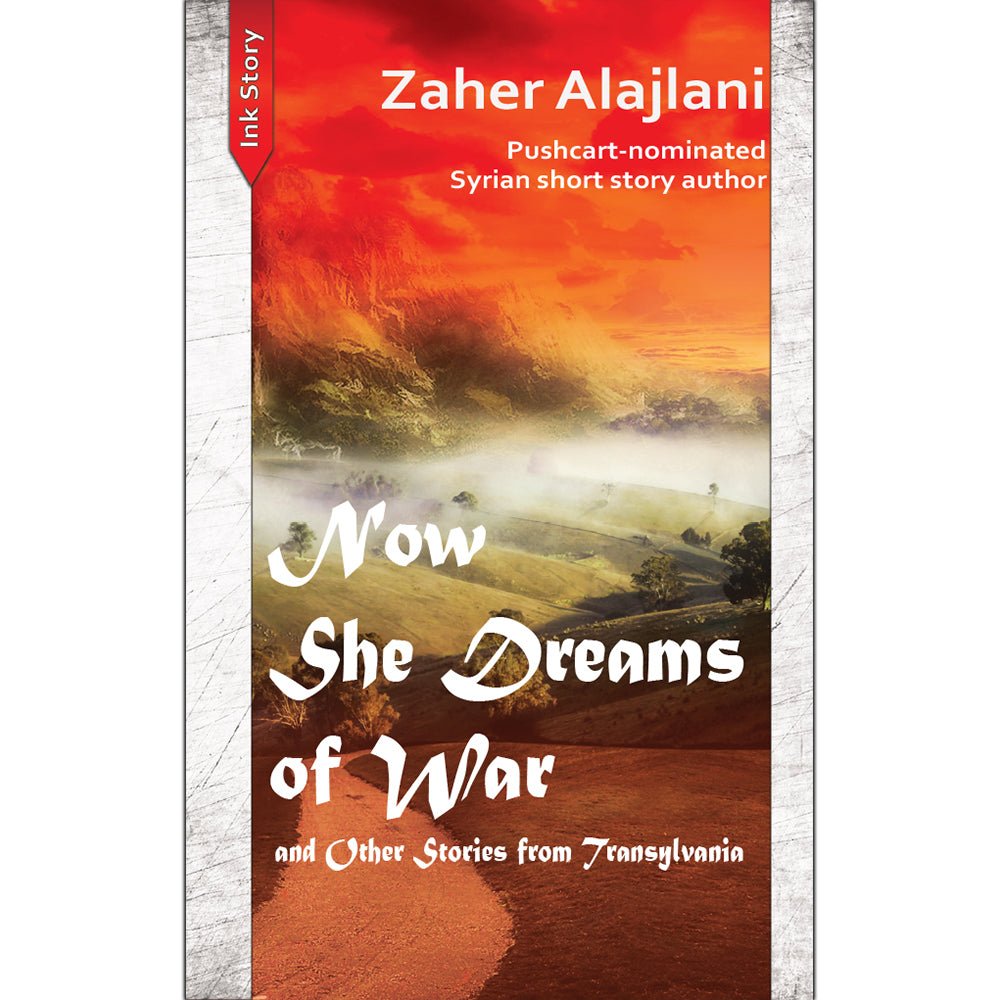 Now She Dreams of War and Other Stories from Transylvania, de Zaher Alajlani - Publisol.ro