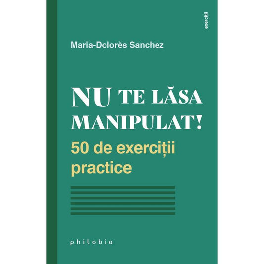 Nu te lasa manipulat! 50 de exercitii practice, de Maria Dolores Sanchez - Publisol.ro