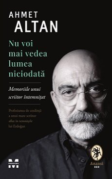 Nu voi mai vedea lumea niciodată. Memoriile unui scriitor întemnițat, de Ahmet Altan - Publisol.ro