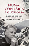 Numai copilăria e glorioasă, de Robert Șerban, Dorin Tudoran - Publisol.ro