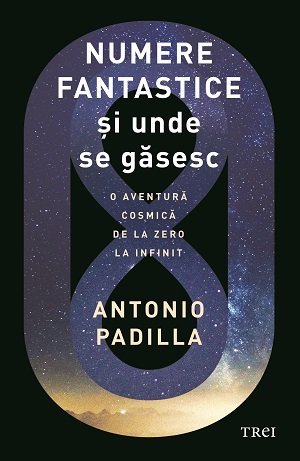 Numere fantastice și unde se găsesc. O aventura cosmică de la zero la infinit, de Antonio Padilla - Publisol.ro