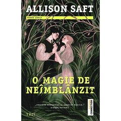 O magie de neîmblânzit, de Allison Saft - Publisol.ro