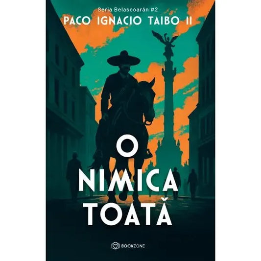 O nimica toata, de Paco Ignacio Taibo II - Publisol.ro