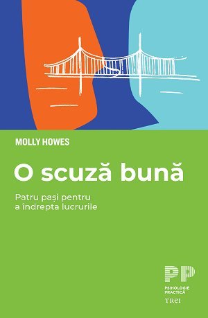 O scuză bună. Patru pași pentru a îndrepta lucrurile , de Molly Howes - Publisol.ro