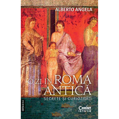 O ZI IN ROMA ANTICA. SECRETE SI CURIOZITATI ed.II - Publisol.ro