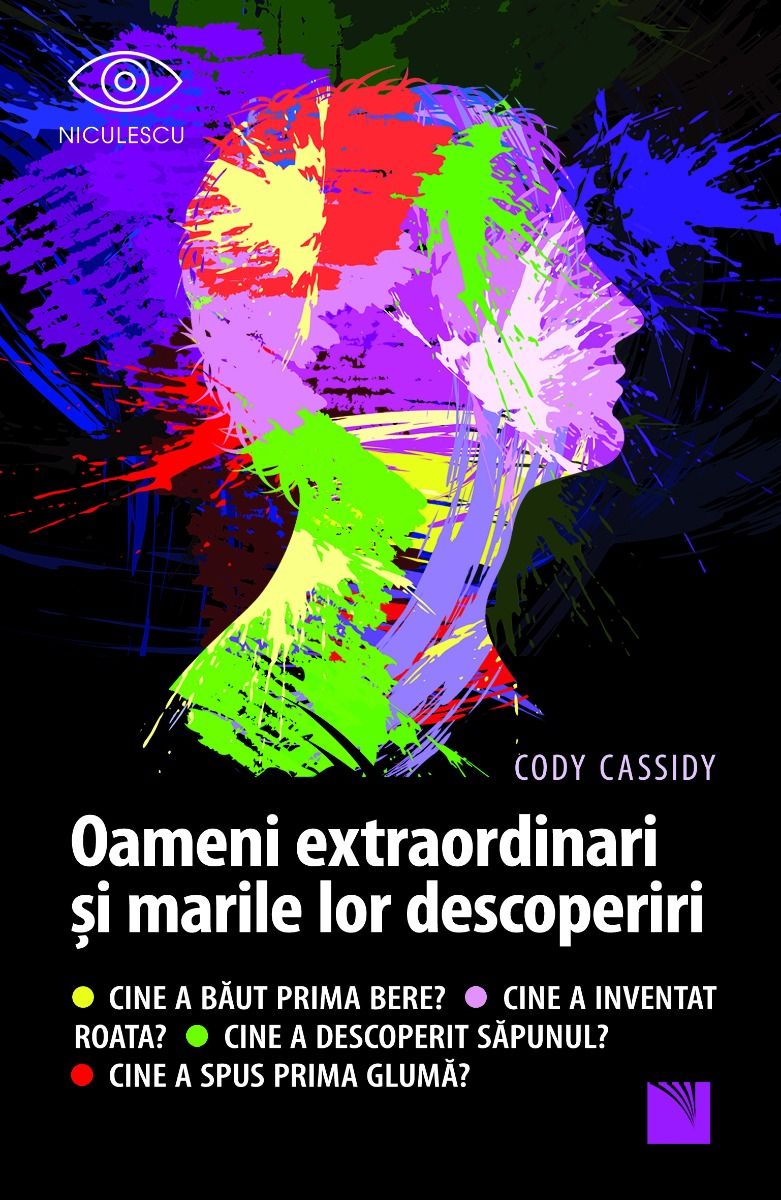 Oameni extraordinari si marile lor descoperiri. Cine a baut prima bere? Cine a inventat roata? Cine a descoperit sapunul? Cine a spus prima gluma?, de Cody Cassidy - Publisol.ro