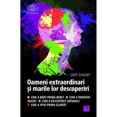 Oameni extraordinari si marile lor descoperiri. Cine a baut prima bere? Cine a inventat roata? Cine a descoperit sapunul? Cine a spus prima gluma?, de Cody Cassidy - Publisol.ro