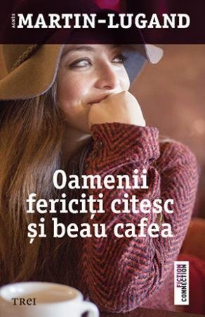 Oamenii fericiţi citesc şi beau cafea, de Agnès Martin - Lugand - Publisol.ro