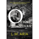 Ochiul de sticla, de L. M. Aria - Publisol.ro