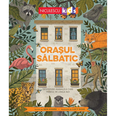Orasul salbatic. Descopera animalele care traiesc pe langa noi, de Ben Hoare - Publisol.ro