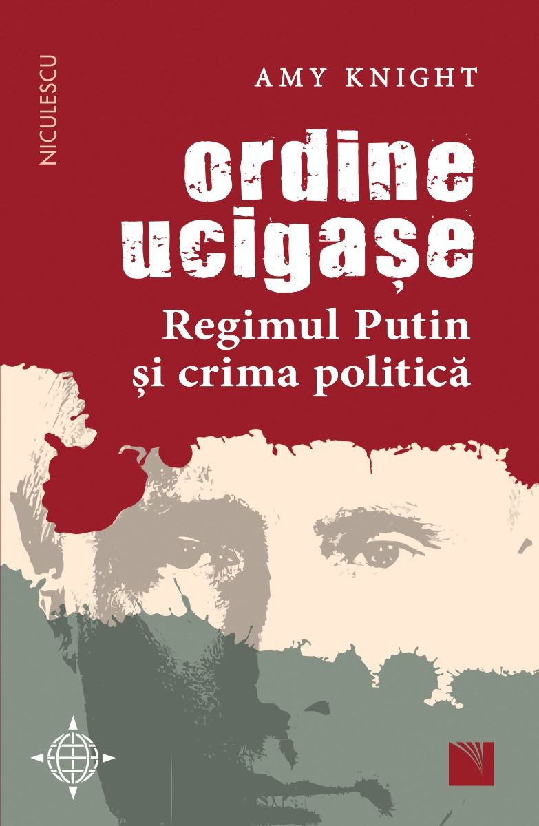 Ordine ucigase. Regimul Putin si crima politica, de Amy Knight - Publisol.ro