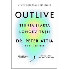 Outlive. Știința și arta longevității , de Peter Attia, Bill Gifford - Publisol.ro