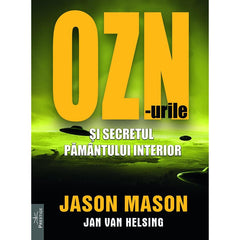 OZN - urile si secretul pamantului interior, de Jason Mason, Jan van Helsing - Publisol.ro
