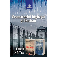 Pachet 2 Carți: Crematoriul inghetat si Istoria lagărului de concentrare de la Dachau - Publisol.ro