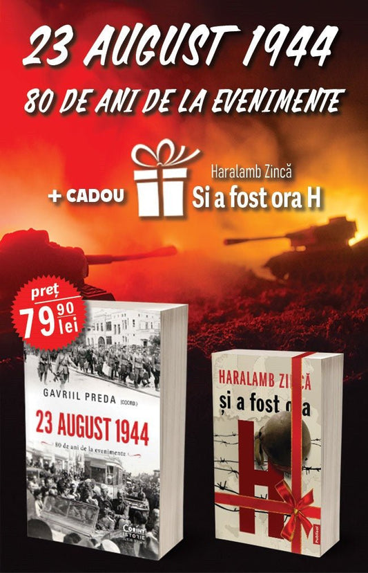 Pachet: 23 August 1944 de Gavriil Preda + cadou Si a fost ora H de Haralamb Zinca - Publisol.ro