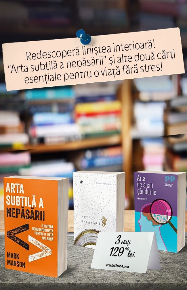 Pachet 3 Carți: Arta subtilă a nepăsării + Arta relaxării + Arta de a citi gândurile - Publisol.ro