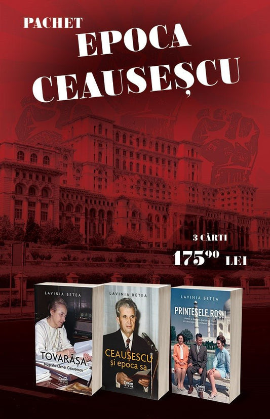 Pachet 3 carti: Epoca Ceausescu, de Lavinia Betea - Publisol.ro