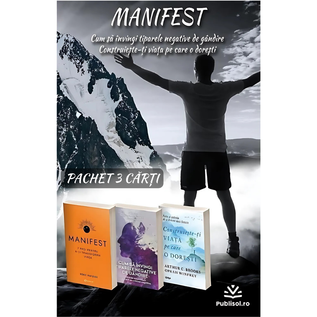Pachet 3 Carți: MANIFEST + Cum să învingi tiparele negative de gândire + Construiește - ți viața pe care o dorești: arta și știința de a deveni mai fericit - Publisol.ro