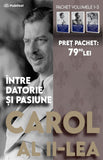 Pachet Carol al II lea. Intre datorie si pasiune. volumele 1 - 3 - Publisol.ro