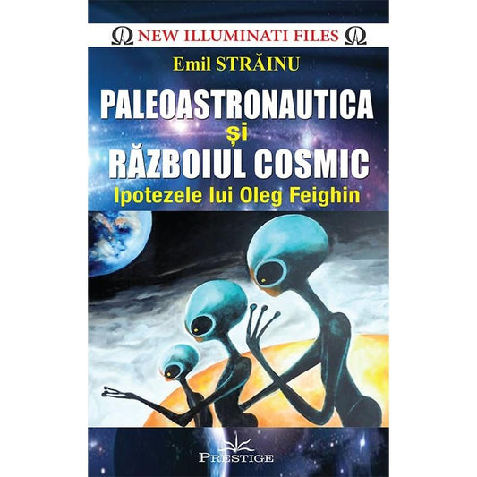 Paleoastronautica si Razboiul Cosmic - Ipotezele lui Oleg Feighin, de Emil Strainu - Publisol.ro