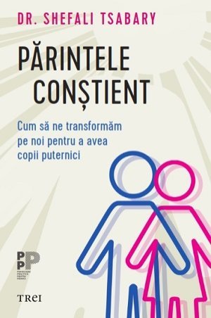 Parintele constient, de Shefali Tsabary - Publisol.ro