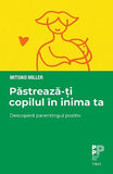 Păstrează - ți copilul în inima ta, de Mitsiko Miller - Publisol.ro