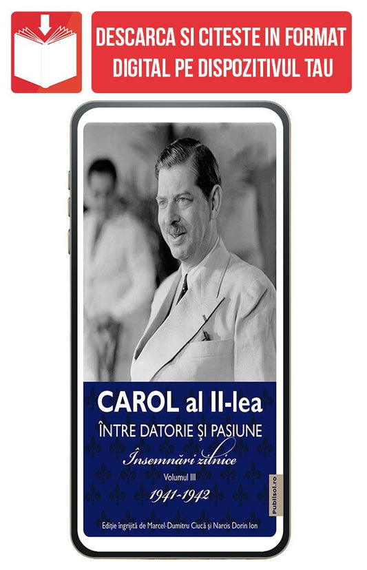 PDF Carol al II lea. Intre datorie si pasiune. Insemnari zilnice Volumul 3 - Publisol.ro