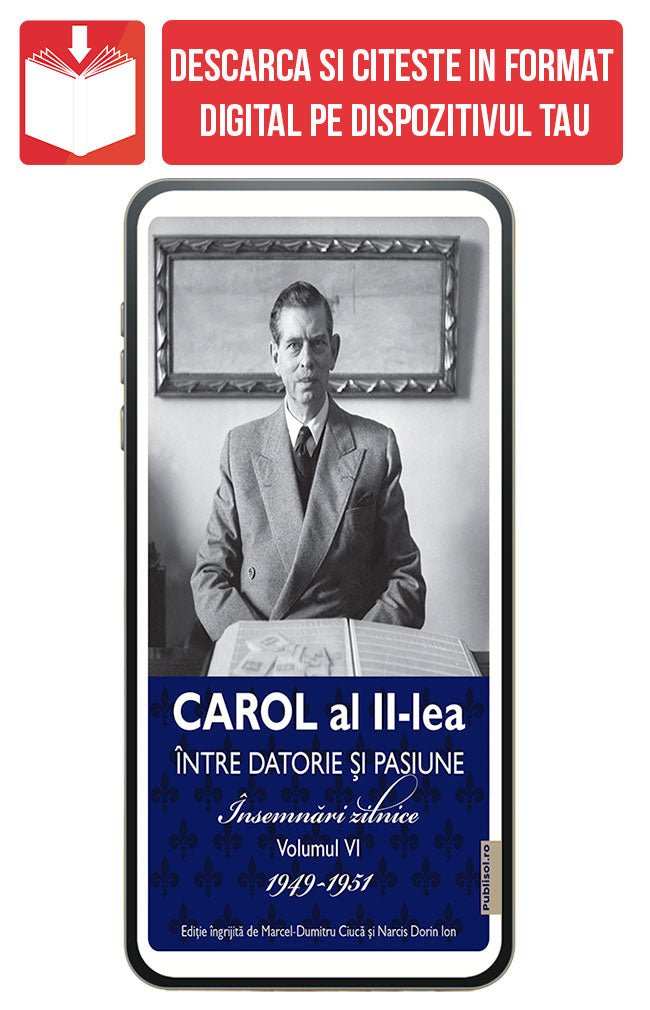PDF Carol al II-lea Intre Datorie si Pasiune. Însemnari Zilnice Volumul 6 - Publisol.ro