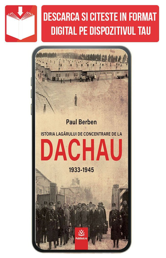 PDF Istoria lagarului de concentrare de la DACHAU 1933-1945, de Paul Berben - Publisol.ro