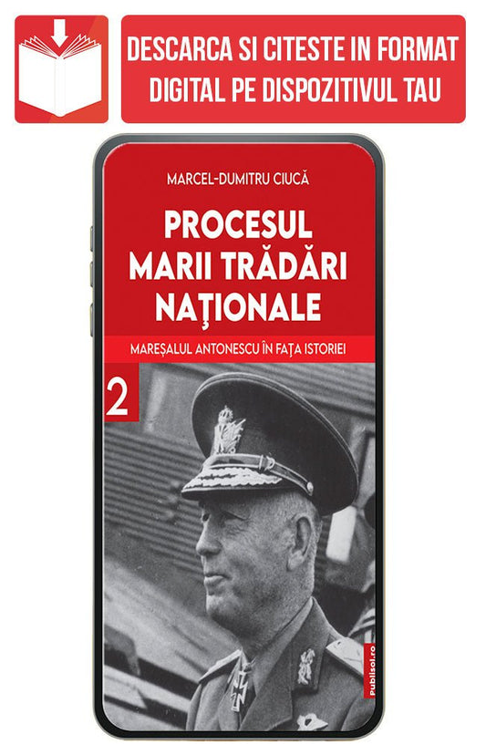 PDF Procesul Marii Tradari Nationale - Maresalul Antonescu in fata istoriei Volumul 2, de Marcel Dumitru Ciuca - Publisol.ro
