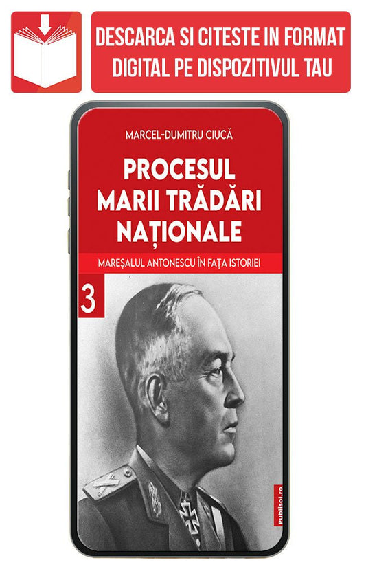 PDF Procesul Marii Tradari Nationale - Maresalul Antonescu in fata istoriei Volumul 3, de Marcel Dumitru Ciuca - Publisol.ro