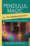 Pendulul magic pe intelesul tuturor. Acceseaza-ti intelepciunea interioara, de Richard Webster