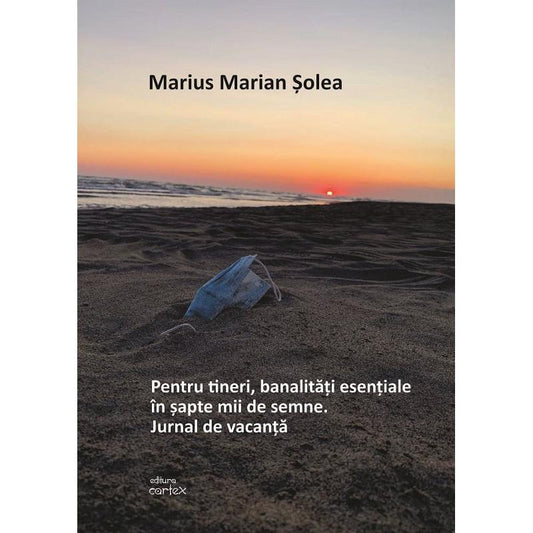 Pentru tineri, banalitati esentiale in sapte mii de semne. Jurnal de vacanta - Publisol.ro