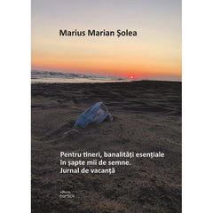 Pentru tineri, banalitati esentiale in sapte mii de semne. Jurnal de vacanta - Publisol.ro