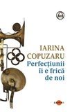 Perfectiunii ii e frica de noi, de Iarina Copuzaru - Publisol.ro