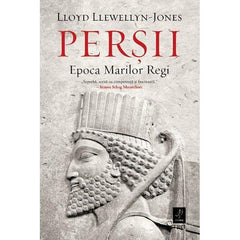 Perșii. Epoca Marilor Regi, de Lloyd Llewellyn - Jones - Publisol.ro