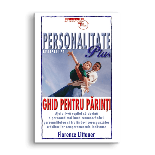 Personalitate plus - Ghid pentru parinti, de Florence Littauer - Publisol.ro