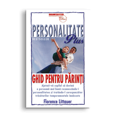 Personalitate plus - Ghid pentru parinti, de Florence Littauer - Publisol.ro